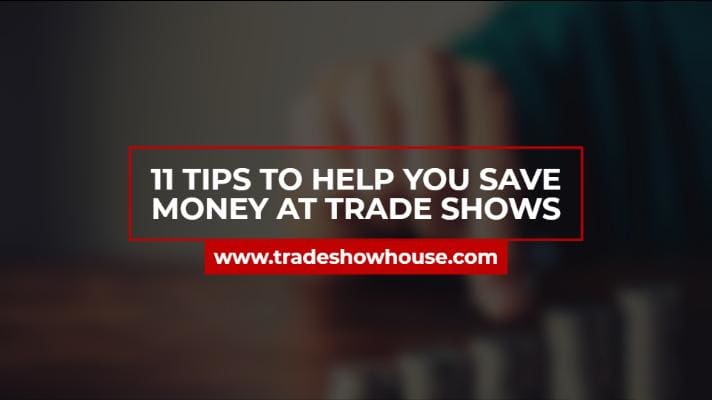 11 Tips To Help You Save Money At Trade Shows
