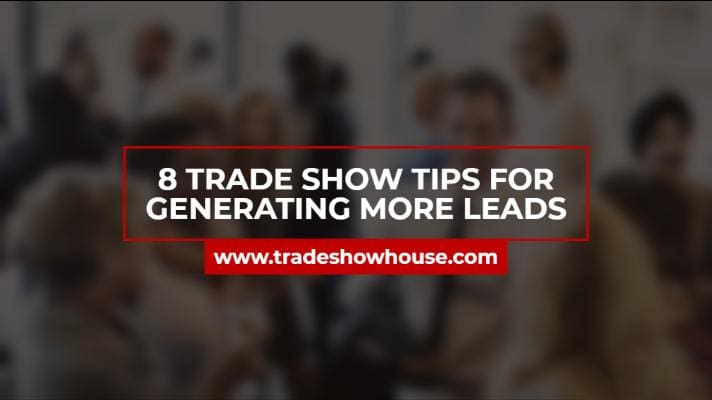 8 Trade Show Tips For Generating More Leads