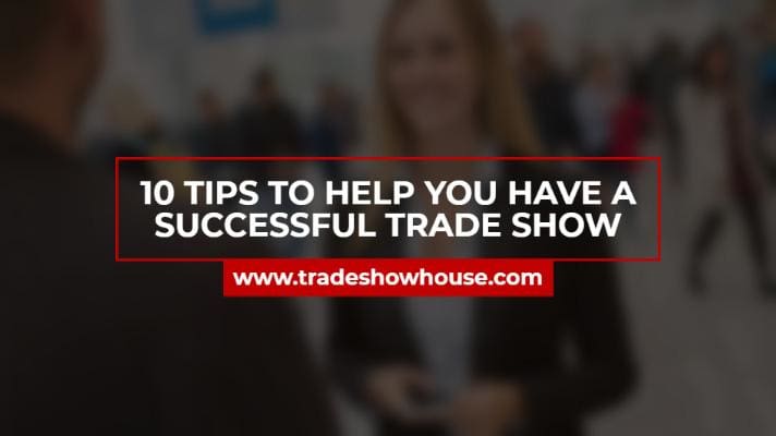 10 Tips to Help You Have a Successful Trade Show