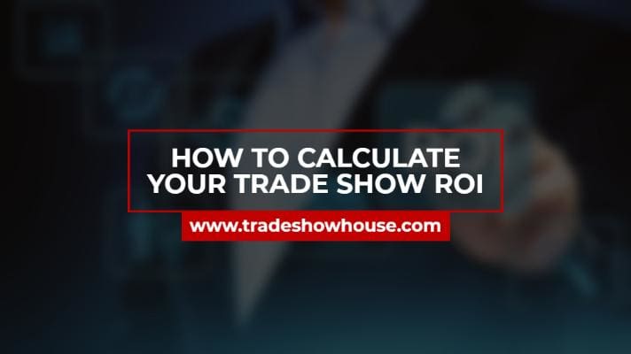 How To Calculate Your Trade Show ROI