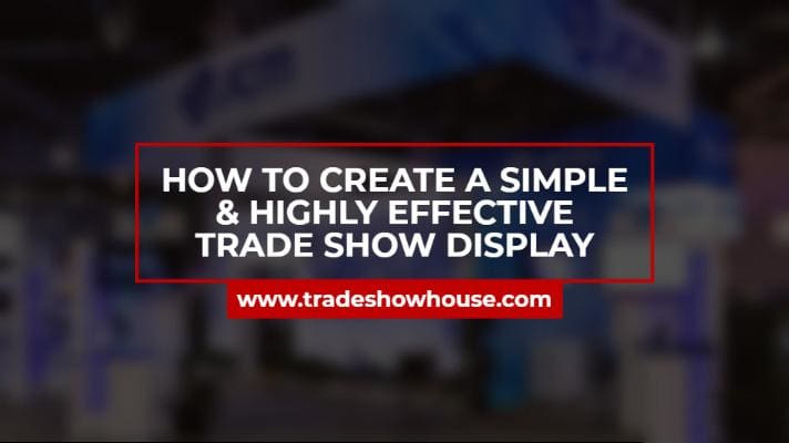 How To Create A Simple & Highly Effective Trade Show Display